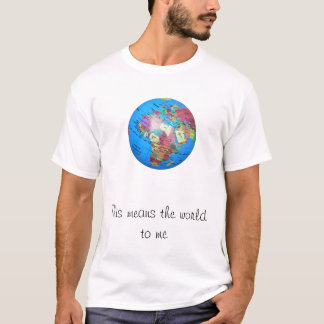 This means the world to me T-Shirt