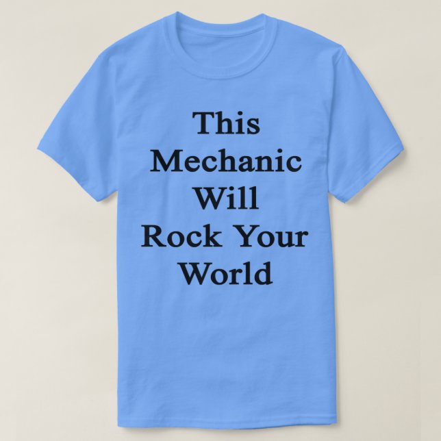 This Mechanic Will Rock Your World 1  T-Shirt (Design Front)