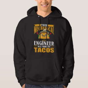 This Mechanical Engineer Will Work For Tacos Hoodie