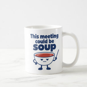 This meeting could be soup Workplace Humour Coffee Mug