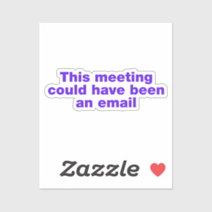 This meeting could have been an email