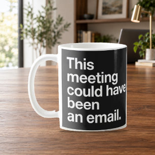 This Meeting Could Have Been an Email Black Mug