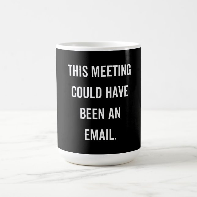This meeting could have been an email coffee mug (Center)