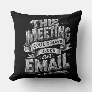 This Meeting Could Have Been an Email Cushion