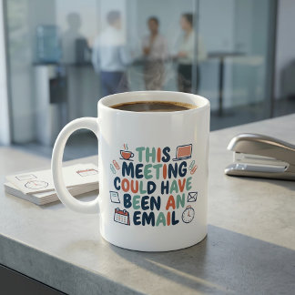 This Meeting Could Have Been an Email Funny Office Coffee Mug