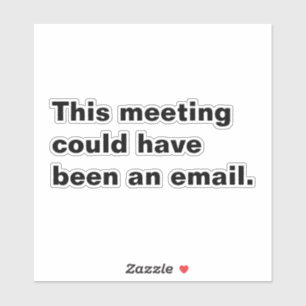 This meeting could have been an email funny saying