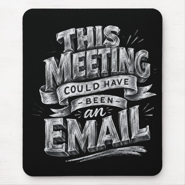 This Meeting Could Have Been an Email  Mouse Pad (Front)