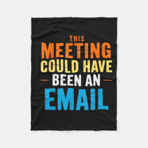 This Meeting Could Have Been An Email Office Fleece Blanket