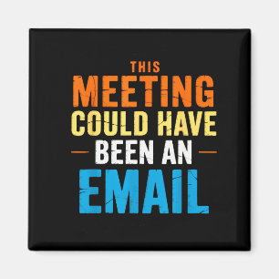 This Meeting Could Have Been An Email Office Magnet