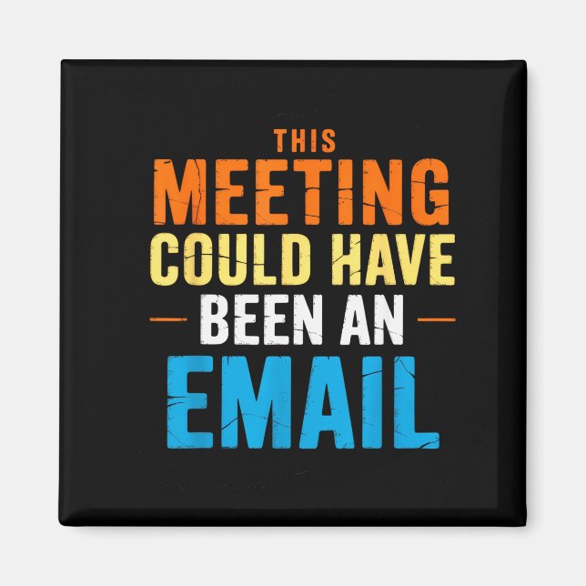 This Meeting Could Have Been An Email Office  Magnet (Front)