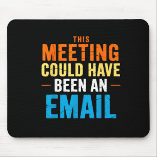 This Meeting Could Have Been An Email Office Mouse Pad