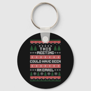 This Meeting Could Have Been An Email Ugly Christm Key Ring