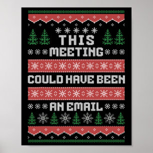 This Meeting Could Have Been An Email Ugly Christm Poster