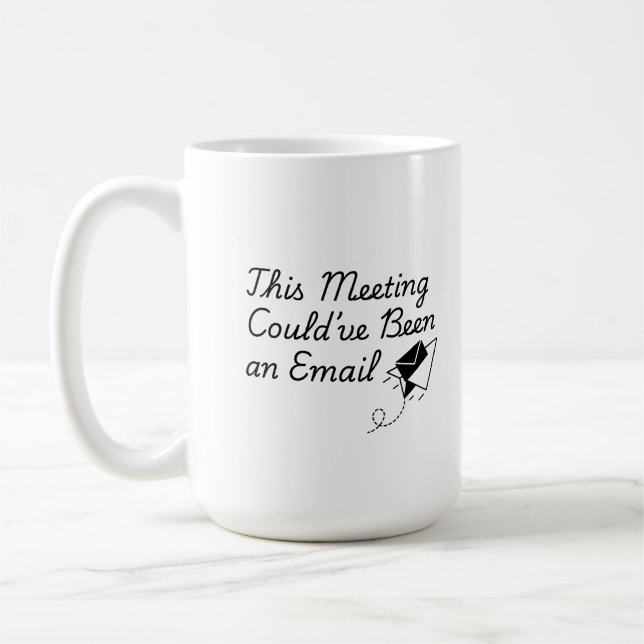 This Meeting Could’ve Been an Email – Funny Office Coffee Mug (Left)