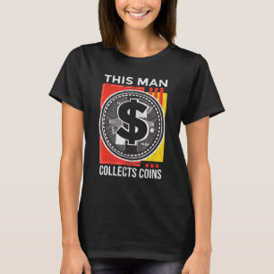 This Men Collects Coins Numismatist Old Coins T-Shirt