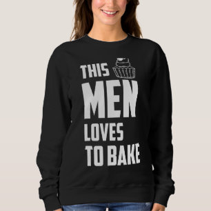 This Men Loves To Bake Baking Quotes Sweatshirt