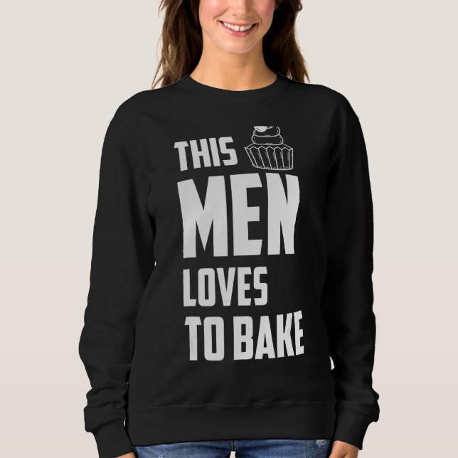 This Men Loves To Bake   Baking Quotes Sweatshirt (Front)