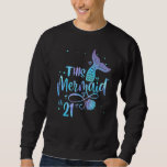 This Mermaid Is 21 Years Old 21st Birthday Little  Sweatshirt<br><div class="desc">This Mermaid Is 21 Years Old 21st Birthday Little Mermaids</div>