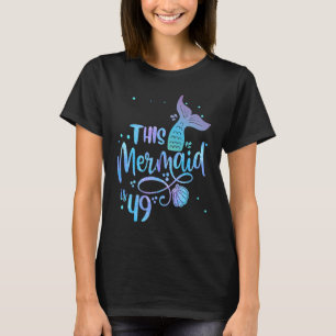 This Mermaid Is 49 Years Old 49th Birthday Mother T-Shirt