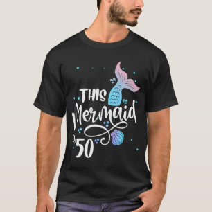 This Mermaid Is 50 Years Old 50th Birthday Mother T-Shirt