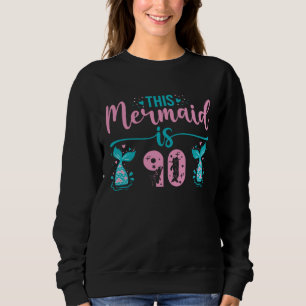 This Mermaid Is 90 Sweatshirt