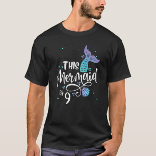 This Mermaid Is 9 Years Old 9th Birthday Little Me T-Shirt