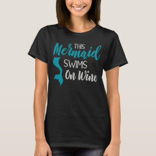 This Mermaid Swims On Wine Inspirational T-Shirt