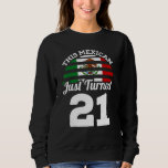 This Mexican Just Turned 21 Mexico 21st Birthday G Sweatshirt<br><div class="desc">This Mexican Just Turned 21 Mexico 21st Birthday Gag Gift</div>