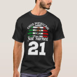 This Mexican Just Turned 21 Mexico 21st Birthday G T-Shirt<br><div class="desc">This Mexican Just Turned 21 Mexico 21st Birthday Gag Gift</div>
