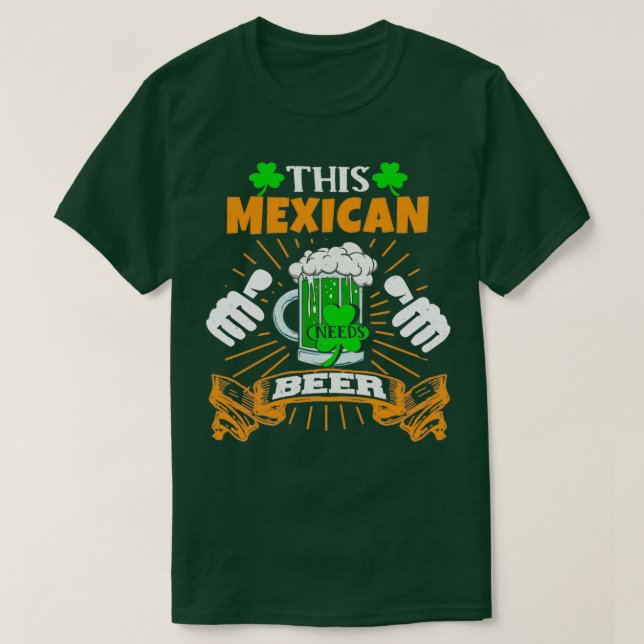 This Mexican Needs Beer Saint Patricks Day  T-Shirt (Design Front)