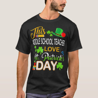 This Middle School Teacher Love St Patrick's day S T-Shirt