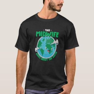 This Midwife Cares About The Earth Nature Doula T T-Shirt