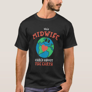 This Midwife Cares About the Earth Nature Doula T T-Shirt