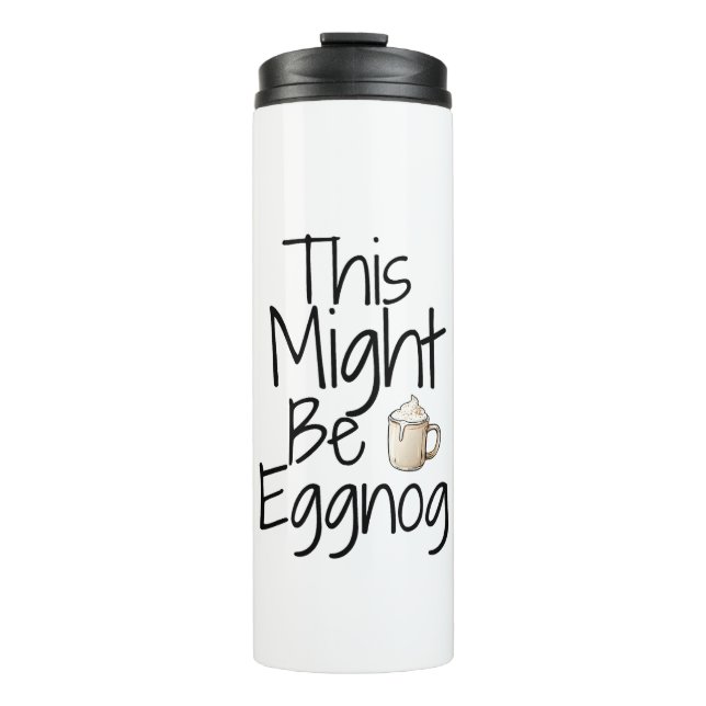 This Might Be Eggnog – Fun Holiday Design Thermal Tumbler (Front)