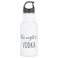 This Might Be Vodka Drinking Water Bottle Humour