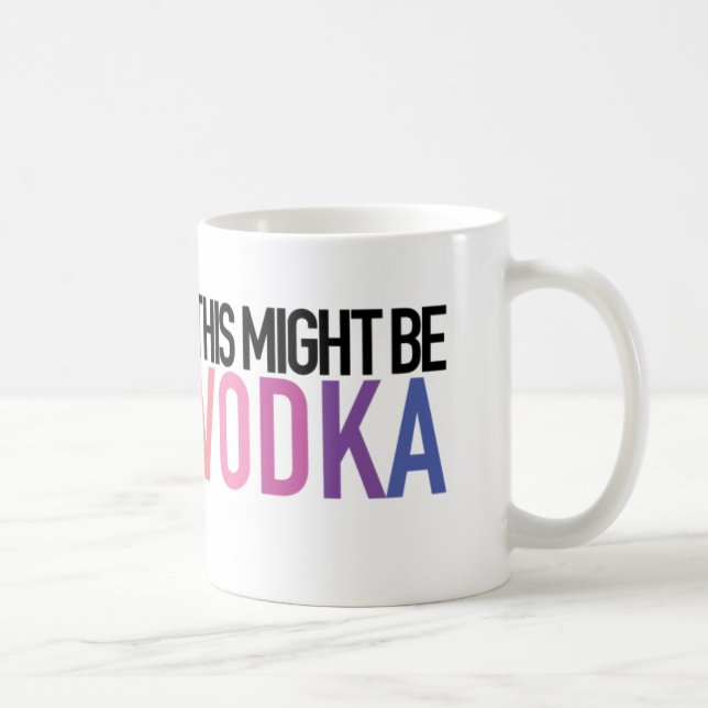 "This Might be Vodka" Tea/Coffee Mug (Right)
