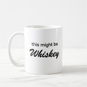 This Might Be Whiskey Typography Coffee Mug