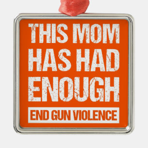 This Mom Has Had Enough - End Gun Violence I Metal Tree Decoration