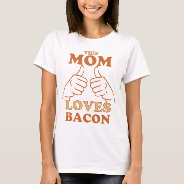 This MOM Loves Bacon Mother's Day Gift Idea T-Shirt (Front)