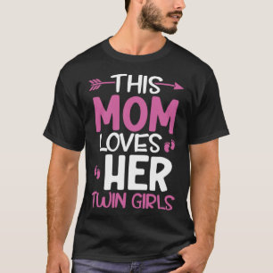 This Mom Loves Her Twin Girls Mothers Day Twin Mam T-Shirt