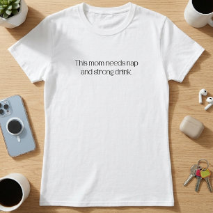 This Mom Needs Nap and Strong Drink T-Shirt