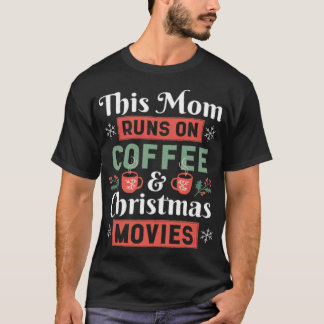 This Mom Runs On Coffee And Christmas Movies baris T-Shirt