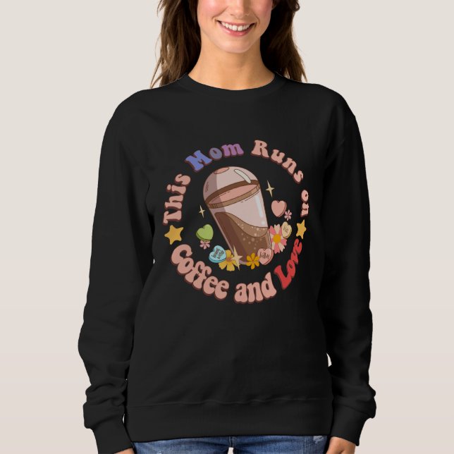 This Mom Runs on Coffee and Love Funny Caffeine Mo Sweatshirt (Front)