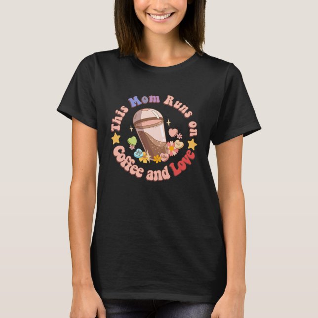 This Mom Runs on Coffee and Love Funny Caffeine Mo T-Shirt (Front)