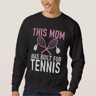 This Mom was built for Tennis Mom Sweatshirt