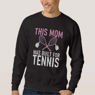 This Mom was built for Tennis Mom   Sweatshirt