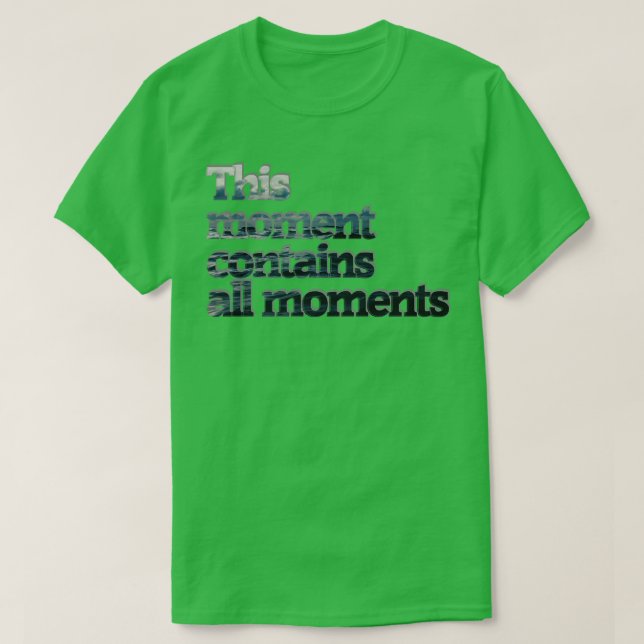 This moment contains all moments T-Shirt (Design Front)