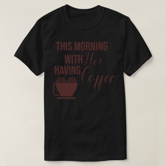 This morning with her having coffee T-Shirt (Design Front)