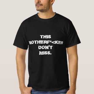 This Motherf*<ker Don't Miss T-Shirt
