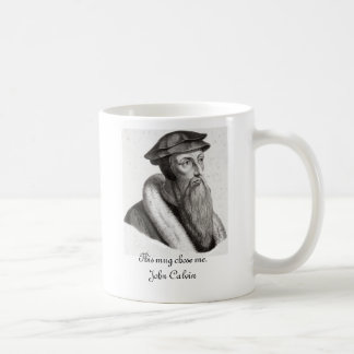 This mug chose me. John Calvin
